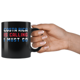 Costa Rica Is Calling I Must Go 11oz Black Mug