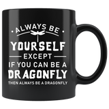 Always Be Yourself Except If You Can Be A Dragonfly 11oz Black Mug