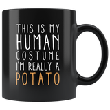 This Is My Human Costume I'm Really A Potato 11oz Black Mug