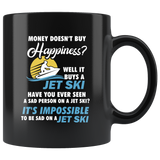 Money Doesn't Buy Happiness? Well It Buys A Jet Ski. 11oz Black Mug