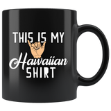 This Is My Hawaiian shirt 11oz Black Mug