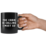 The Cabin Is Calling I Must Go 11oz Black Mug