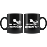 Are You Squidding Me? 11oz Black Mug