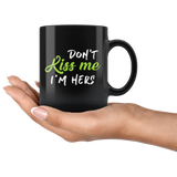 Don't Kiss Me I'm Hers 11oz Black Mug