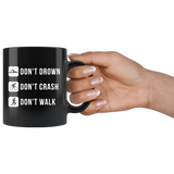 Don't Drown Don't Crash Don't Walk 11oz Black Mug