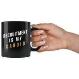 Recruitment Is My Cardio 11oz Black Mug