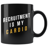 Recruitment Is My Cardio 11oz Black Mug