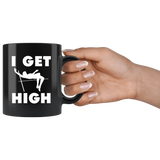 I Get High 11oz Black Mug