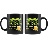 Keep Your Kiss I'm Here For This (Beer) 11oz Black Mug