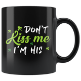 Don't Kiss Me I'm His 11oz Black Mug