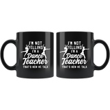 I'm Not Yelling I'm A Dance Teacher That's How We Talk 11oz Black Mug