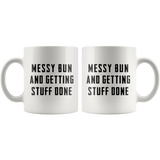 Messy Bun And Getting Stuff Done 11oz White Mug