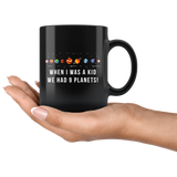 When I Was A Kid We Had 9 Planets! 11oz Black Mug