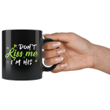 Don't Kiss Me I'm His 11oz Black Mug