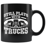 Still Plays With Trucks 11oz Black Mug