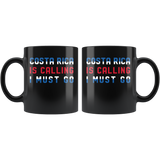 Costa Rica Is Calling I Must Go 11oz Black Mug