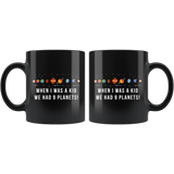 When I Was A Kid We Had 9 Planets! 11oz Black Mug