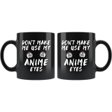 Don't Make Me Use My Anime Eyes 11oz Black Mug