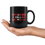 Switzerland Is Calling And I Must Go 11oz Black Mug