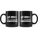 Go Away! I'm Listening To Podcasts 11oz Black Mug