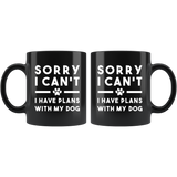 Sorry I Can't I Have Plans With My Dog 11oz Black Mug