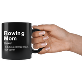 Rowing Mom (noun) 1. Like A Normal Mom But Cooler 11oz Black Mug