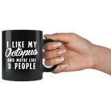 I Like My Octopus And Maybe Like 3 People 11oz Black Mug