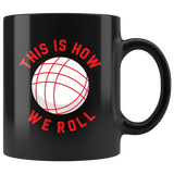 This Is How We Roll 11oz Black Mug