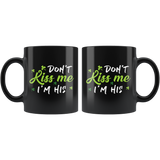 Don't Kiss Me I'm His 11oz Black Mug