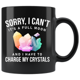 Sorry I Can't It's A Full Moon And I Have To Charge My Crystals