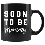Soon To Be Mommy 11oz Black Mug