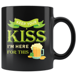 Keep Your Kiss I'm Here For This (Beer) 11oz Black Mug