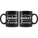 Life Is A Game Croquet Is Serious 11oz Black Mug